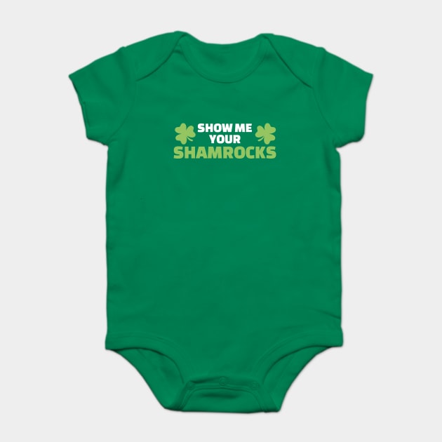 Show me your shamrocks Baby Bodysuit by Designzz